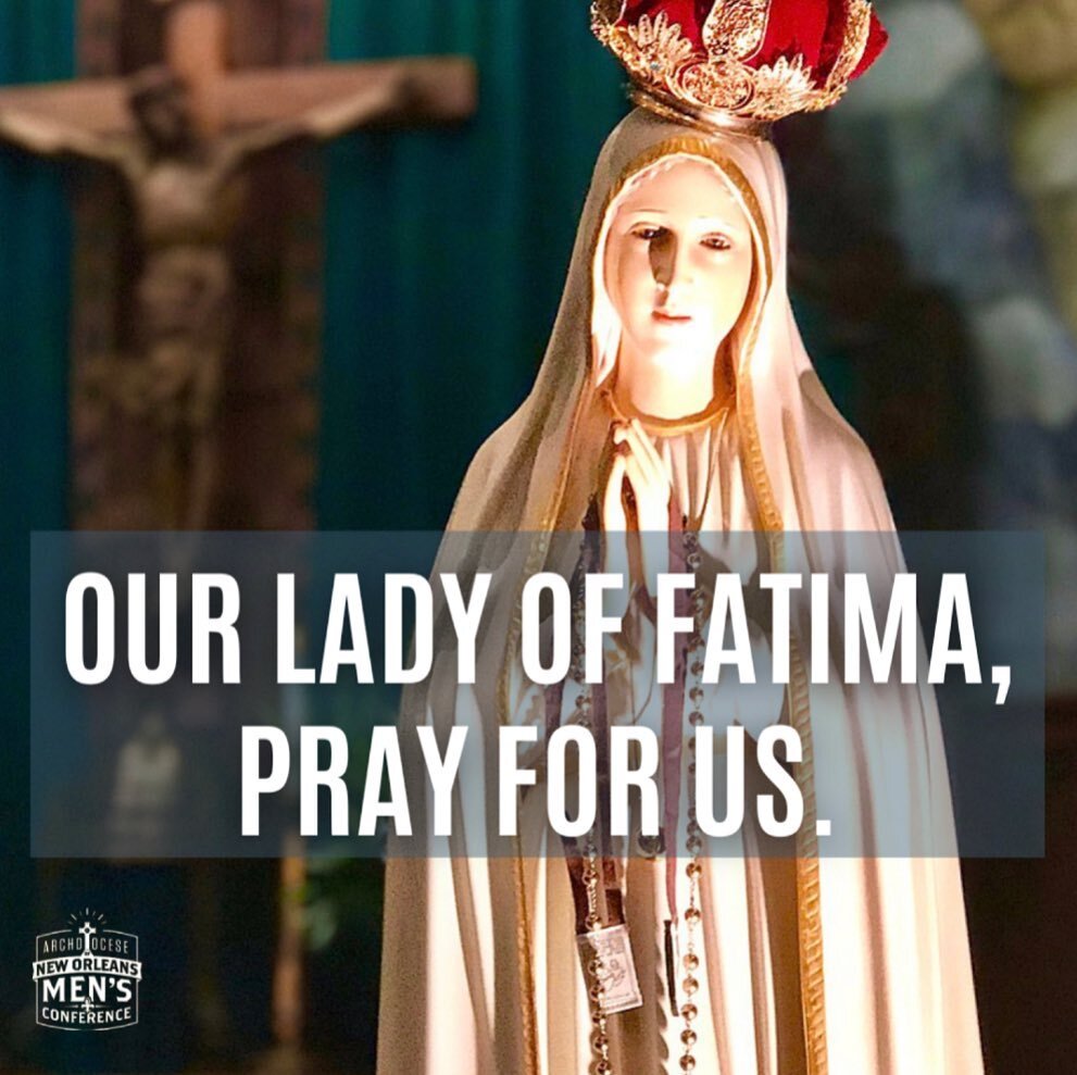 Our Lady of Fatima, pray for us!
#mensministry #nolacatholic #nolacatholicmen #masculinevirtue #masculinegenius #virtue #prayer #grace #discipleship #christian #christianlife #catholiclife #feastday #mariandevotion #BlessedMother #Fatima #devotion